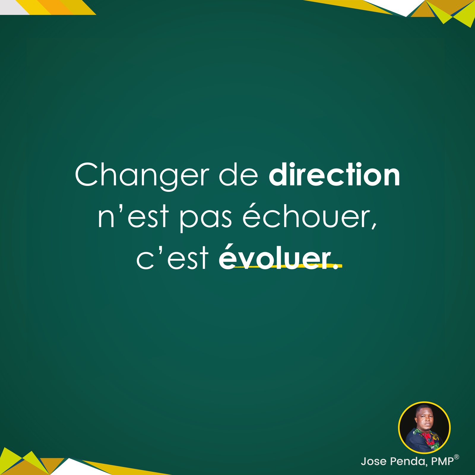 Changer de direction n'est pas échouer, c'est évoluer - Jose Penda, PMP