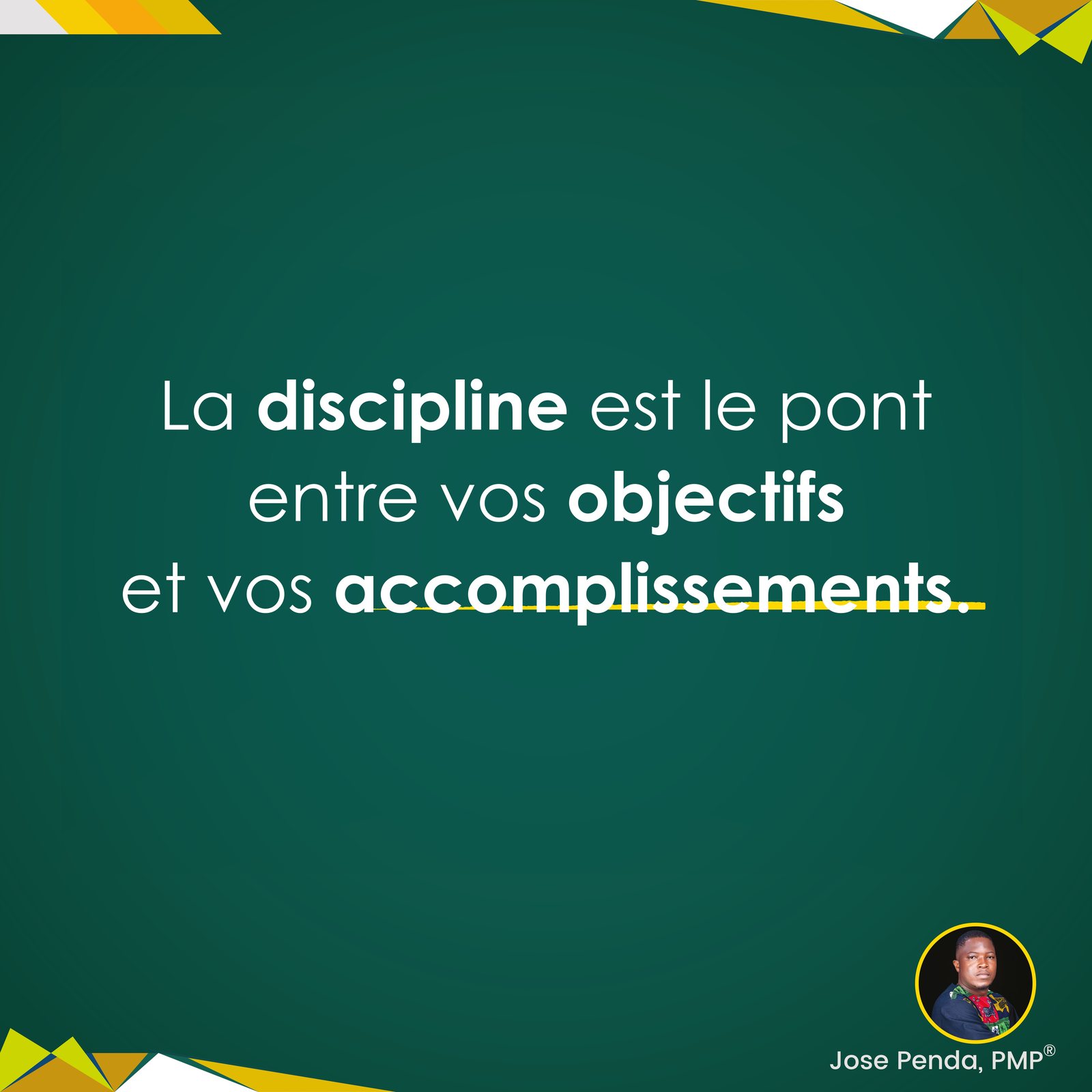 La discipline est le pont entre vos objectifs et vos accomplissements - Jose Penda, PMP