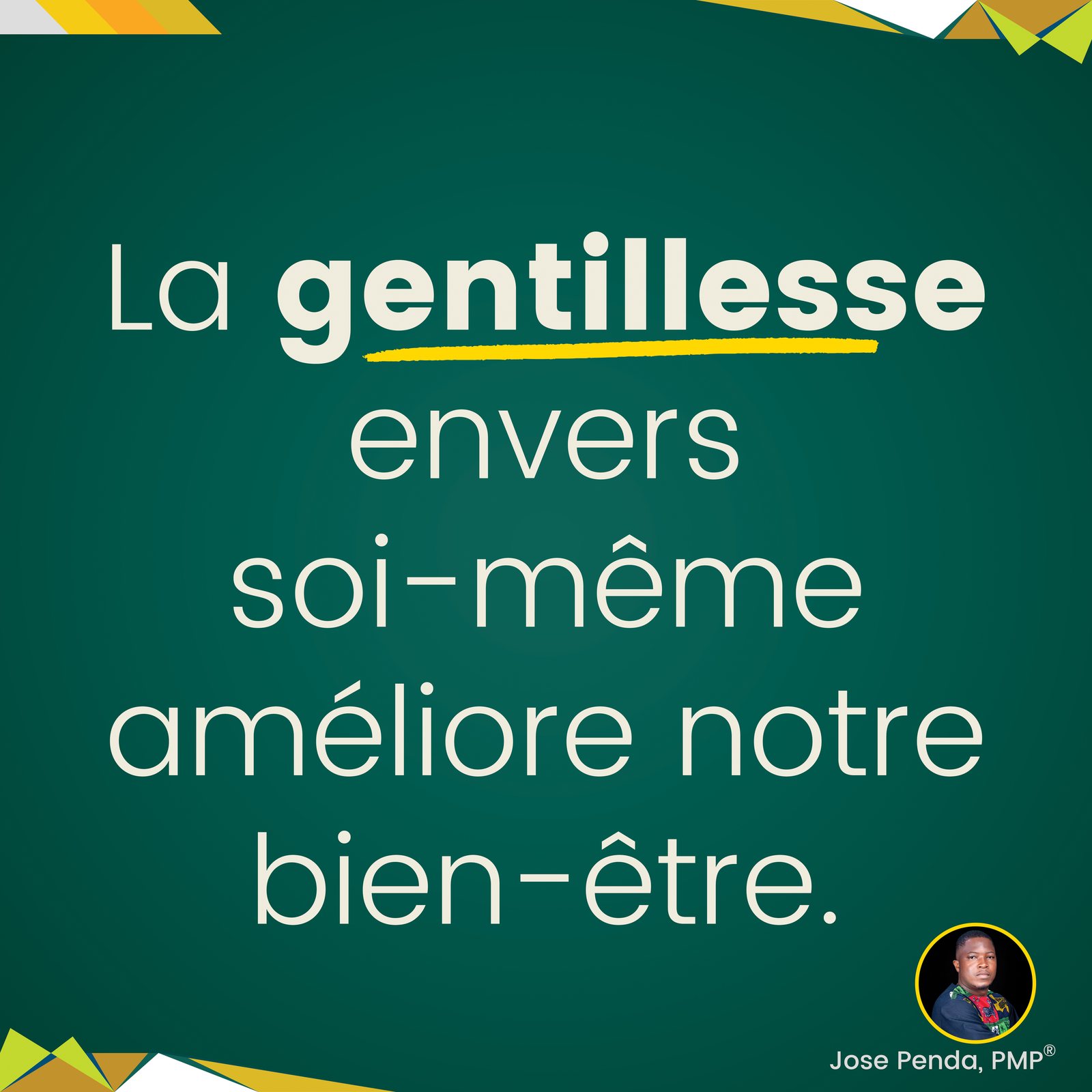 La gentillesse envers soi-même améliore notre bien-être - Jose Penda, PMP
