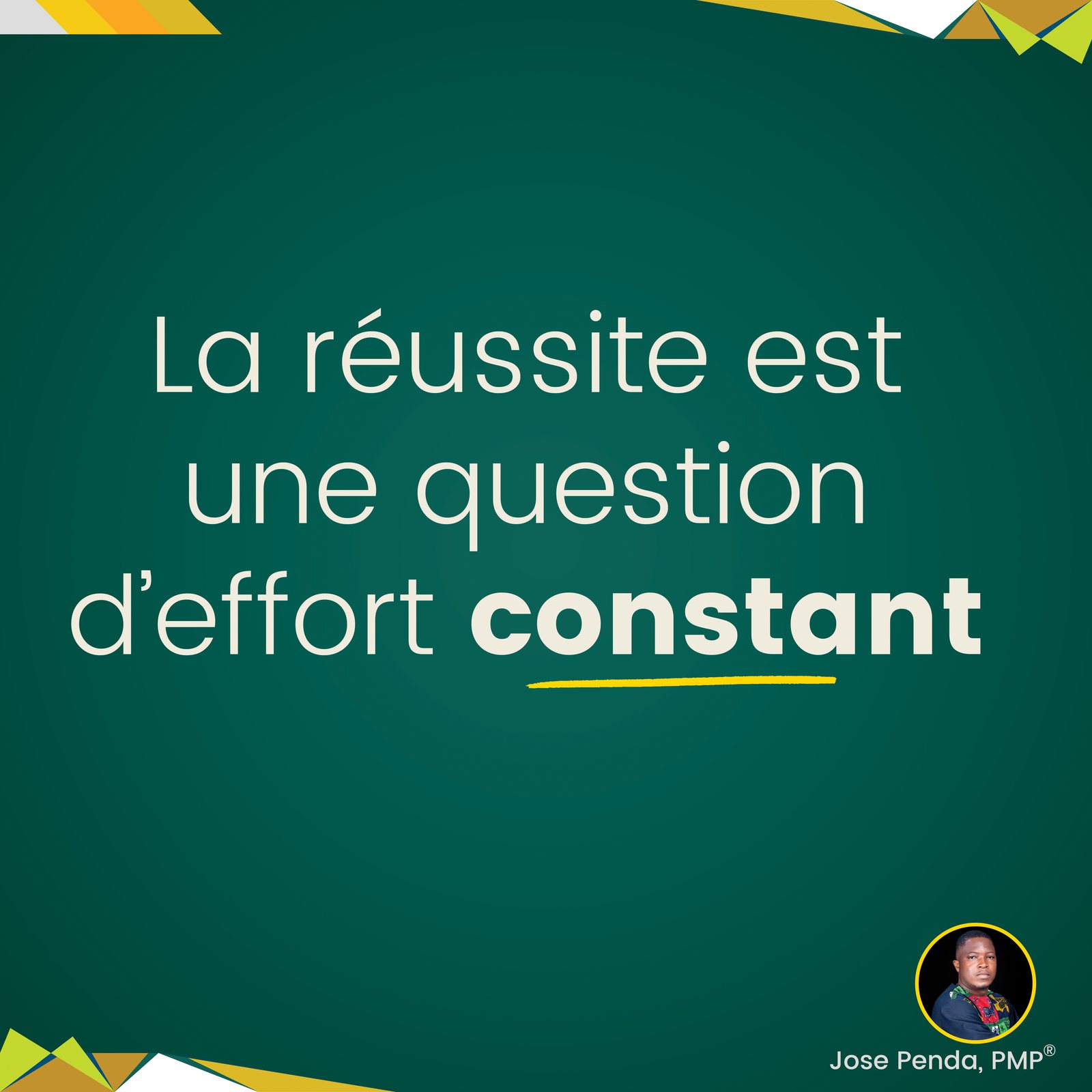 La réussite est une question d'effort constant - Jose Penda, PMP
