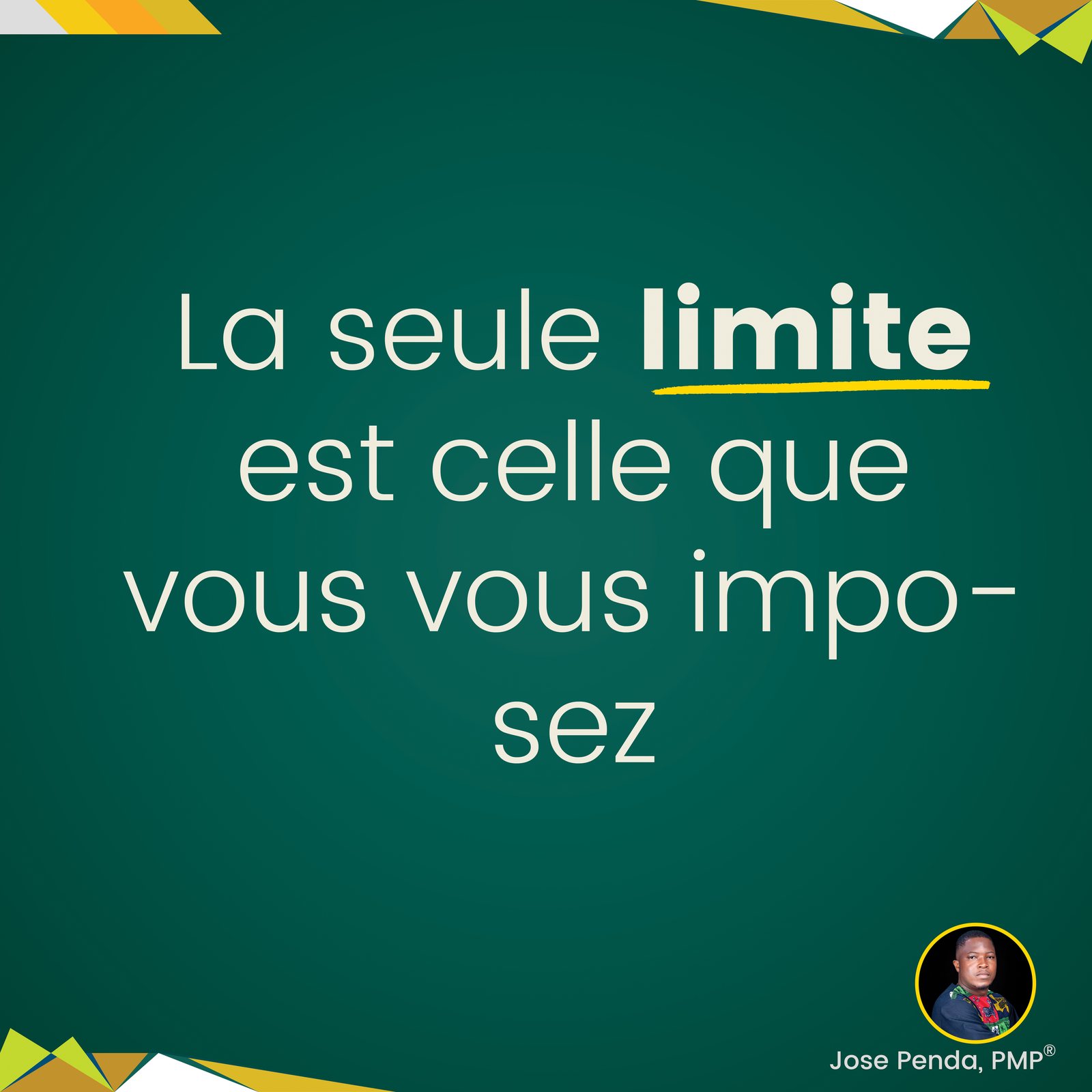 La seule limite est celle que vous vous imposez - Jose Penda, PMP