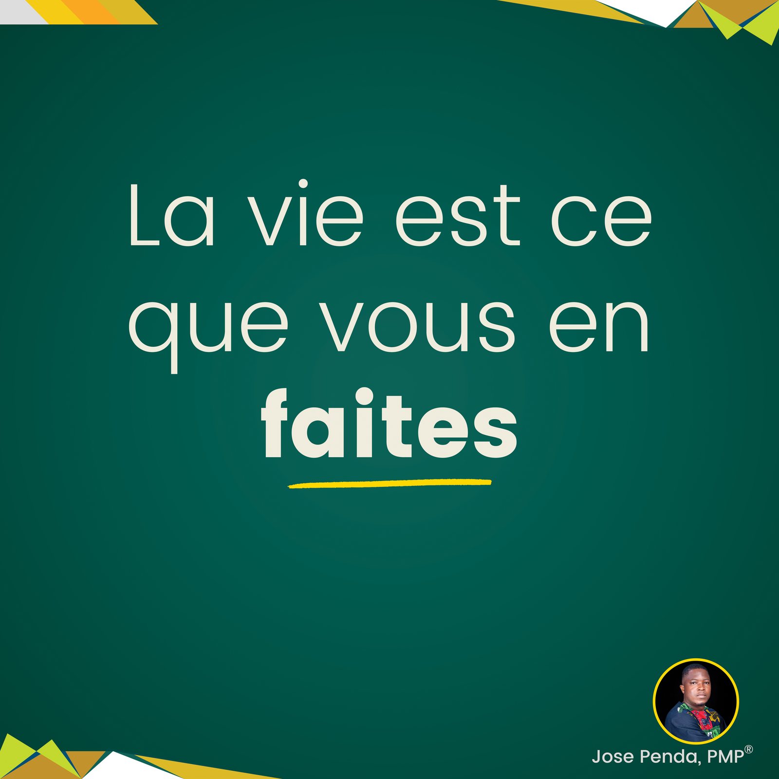 La vie est ce que vous en faites - Jose Penda, PMP