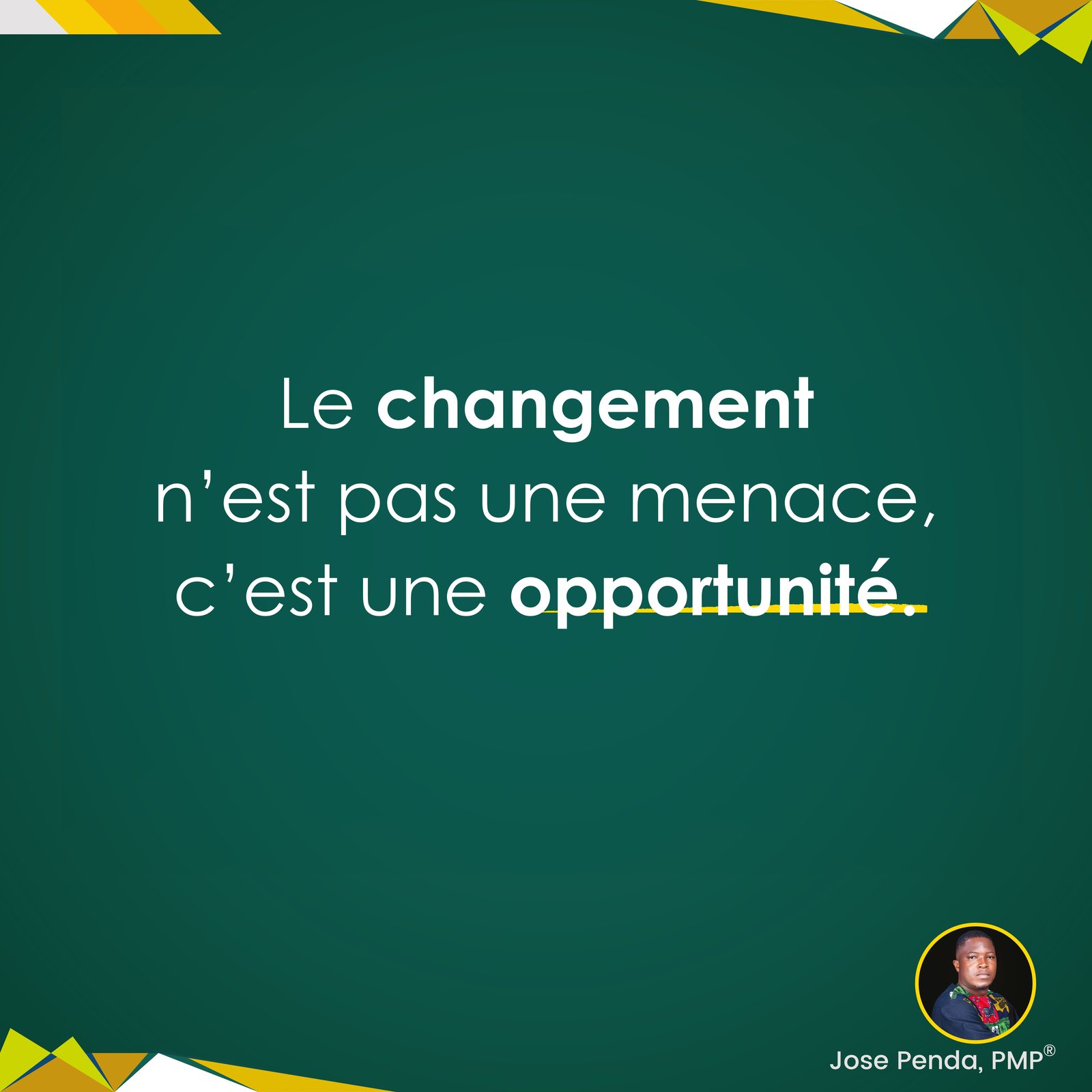 Le changement n'est pas une menace, c'est une opportunité - Jose Penda, PMP
