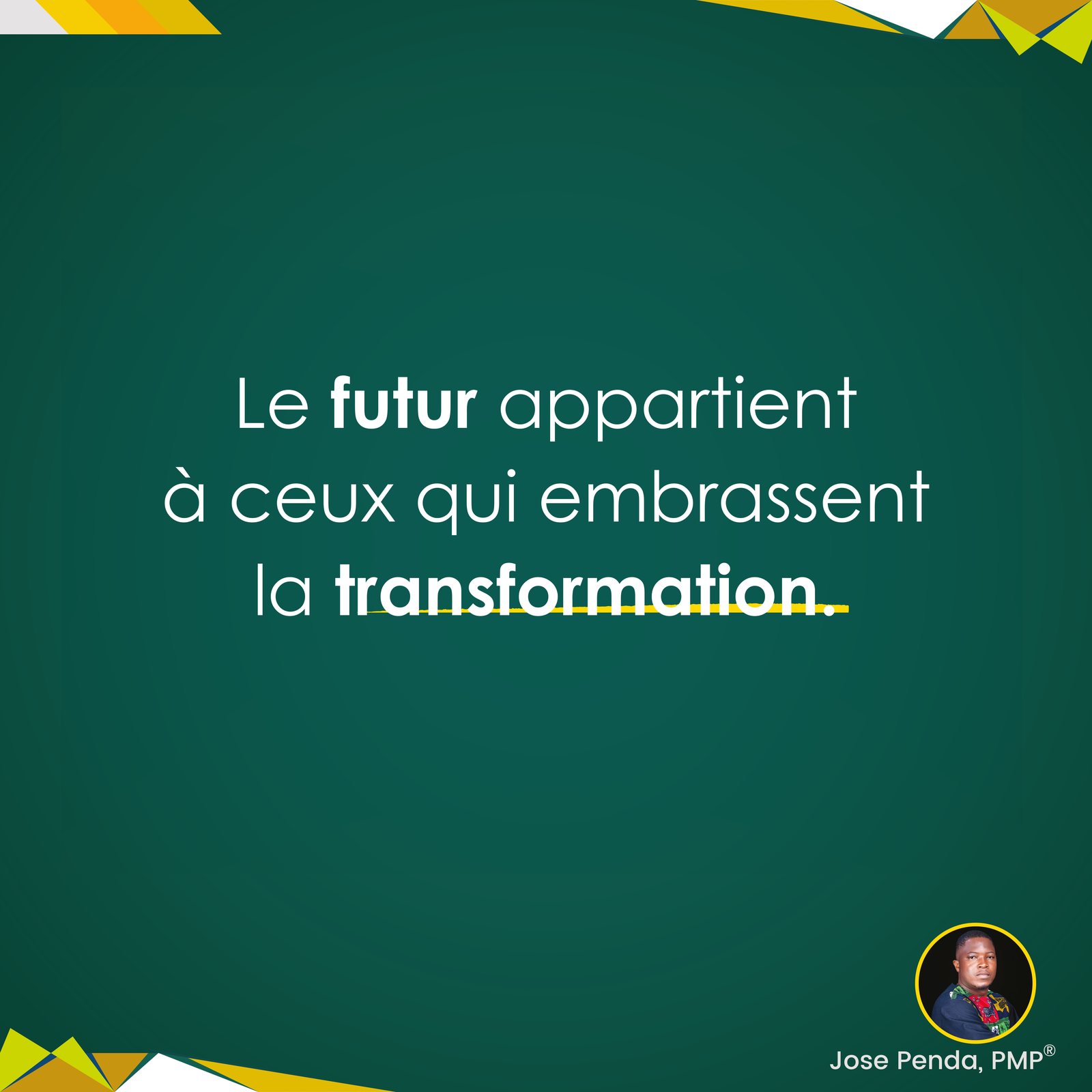 Le futur appartient à ceux qui embrassent la transformation - Jose Penda, PMP