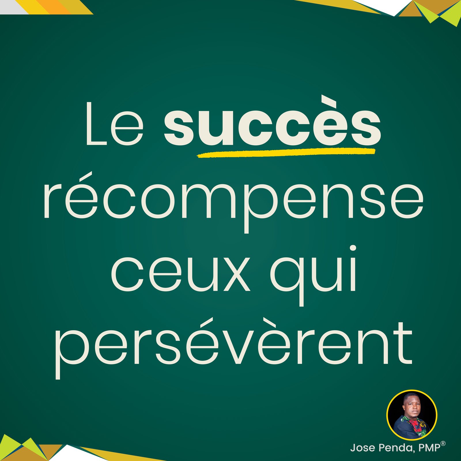 Le succès récompense ceux qui persévèrent - Jose Penda, PMP