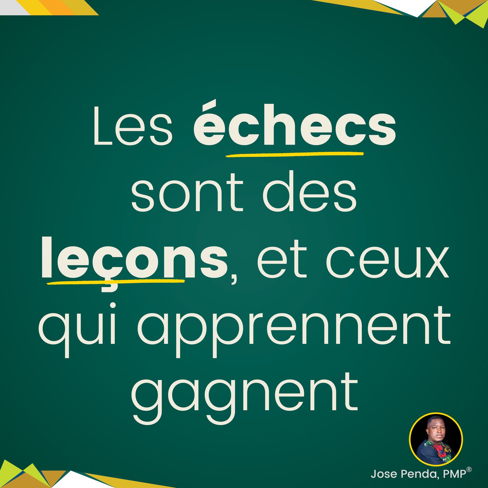 Les échecs sont des leçons, et ceux qui apprennent gagnent - Jose Penda, PMP