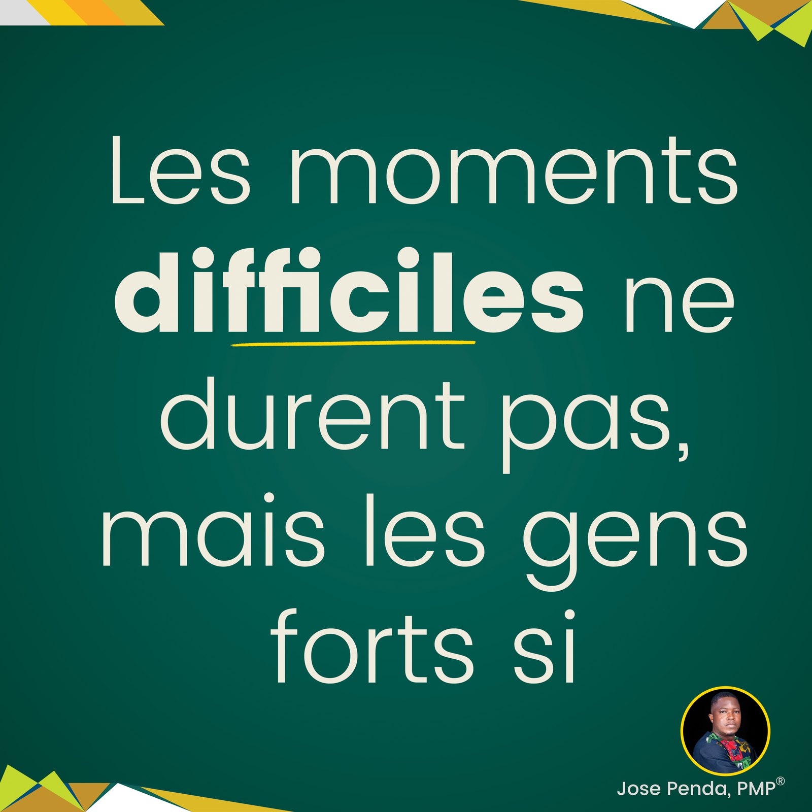 Les moments difficiles ne durent pas, mais les gens forts si - Jose Penda, PMP