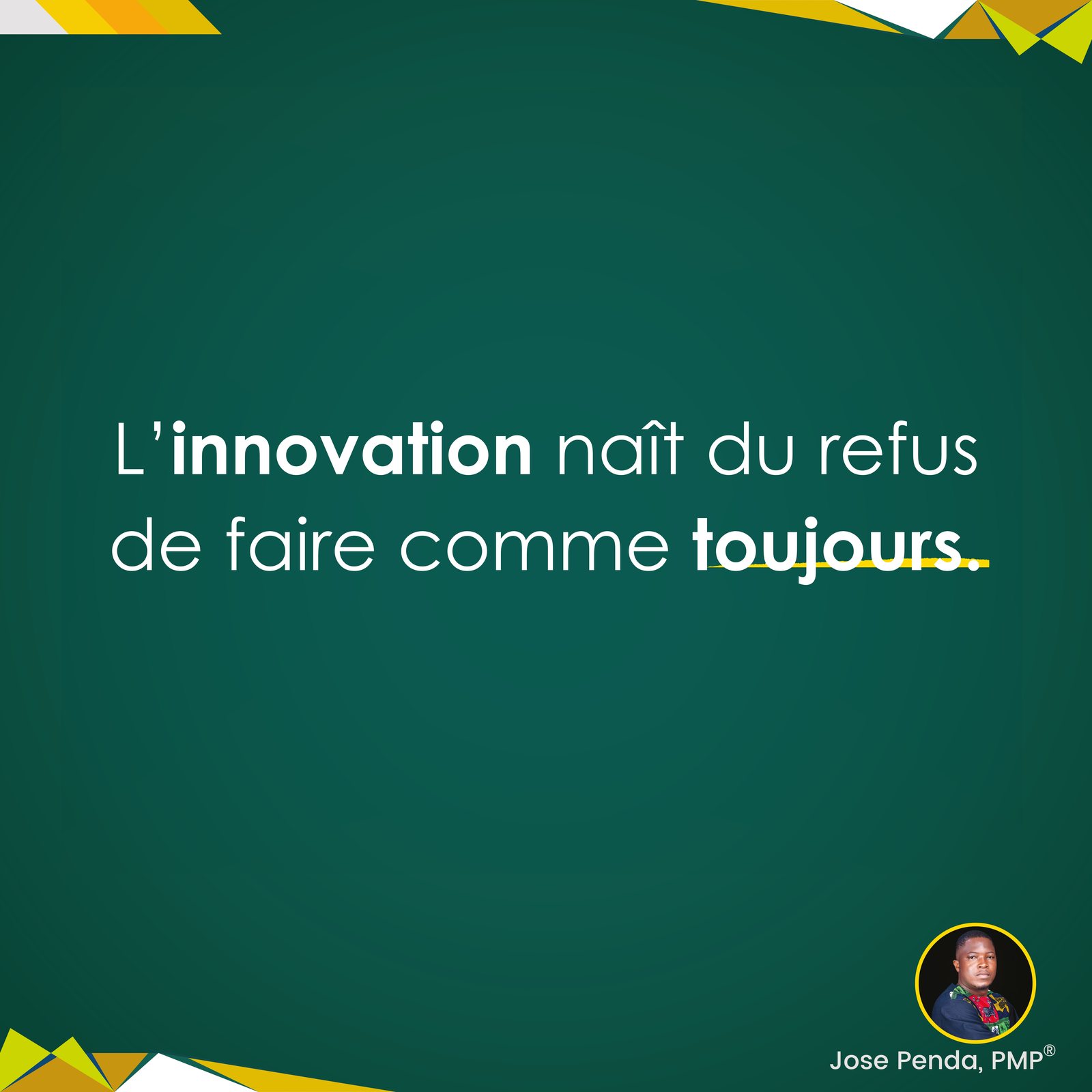 L'innovation naît du refus de faire comme toujours - Jose Penda, PMP