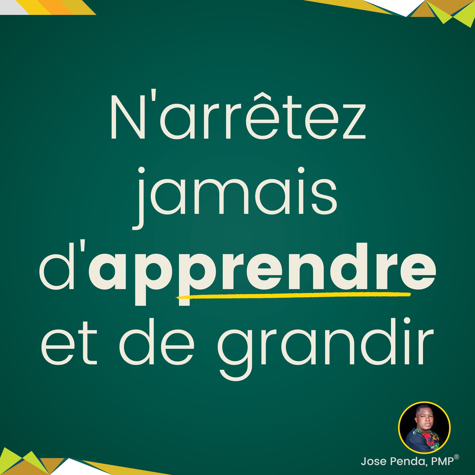 N'arrêtez jamais d'apprendre et de grandir - Jose Penda, PMP