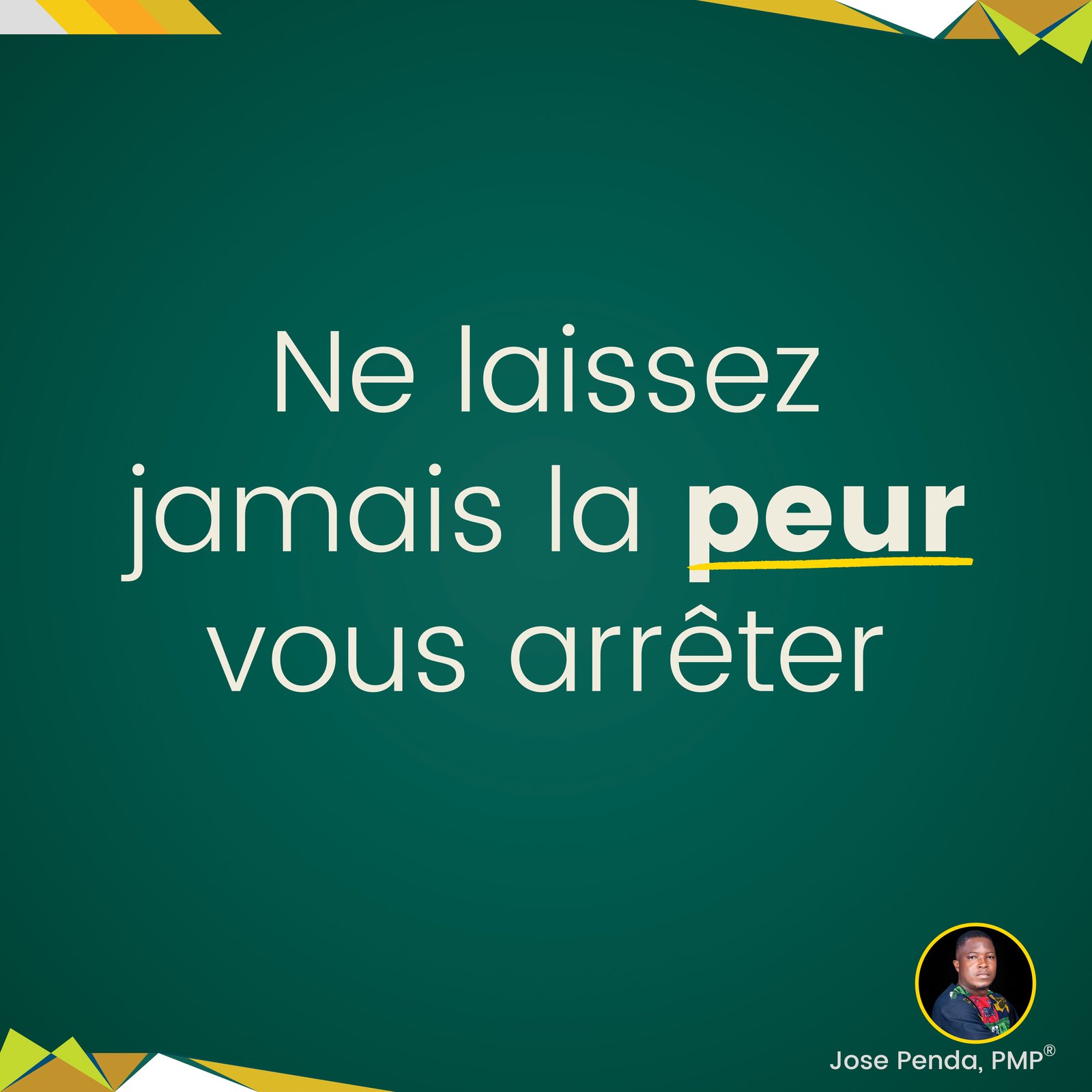Ne laissez jamais la peur vous arrêter - Jose Penda, PMP