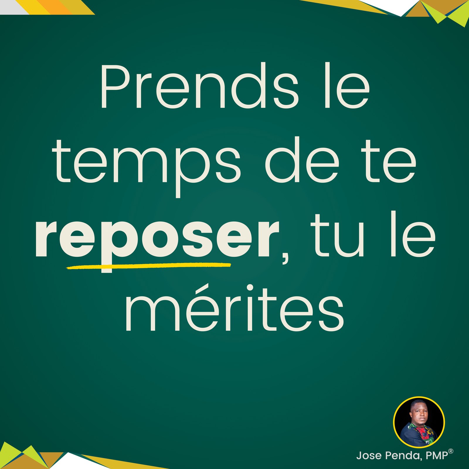 Prends le temps de te reposer, tu le mérites - Jose Penda, PMP