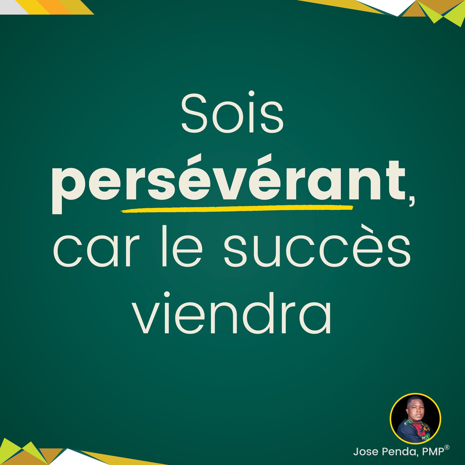 Sois persévérant, car le succès viendra - Jose Penda, PMP