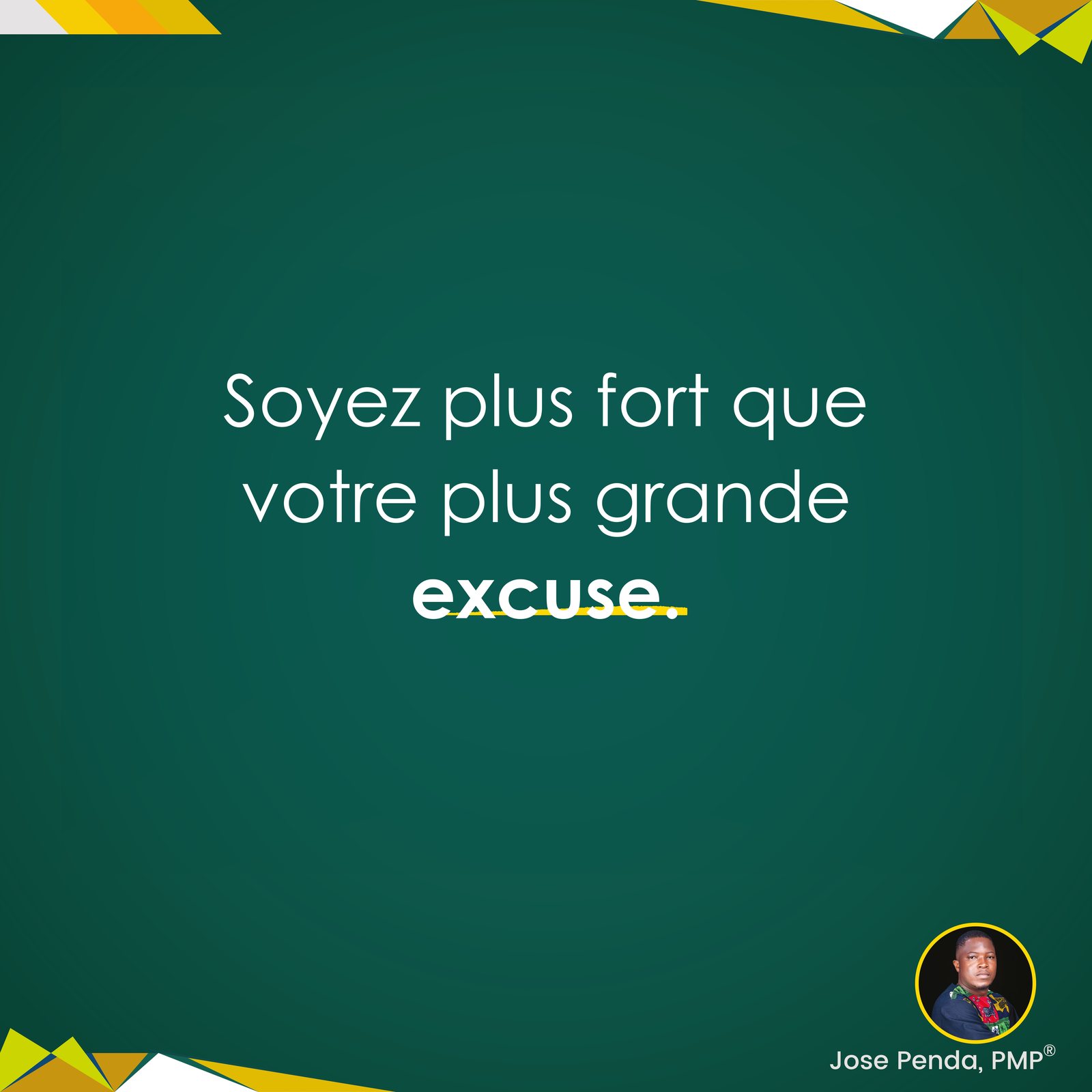 Soyez plus fort que votre plus grande excuse - Jose Penda, PMP
