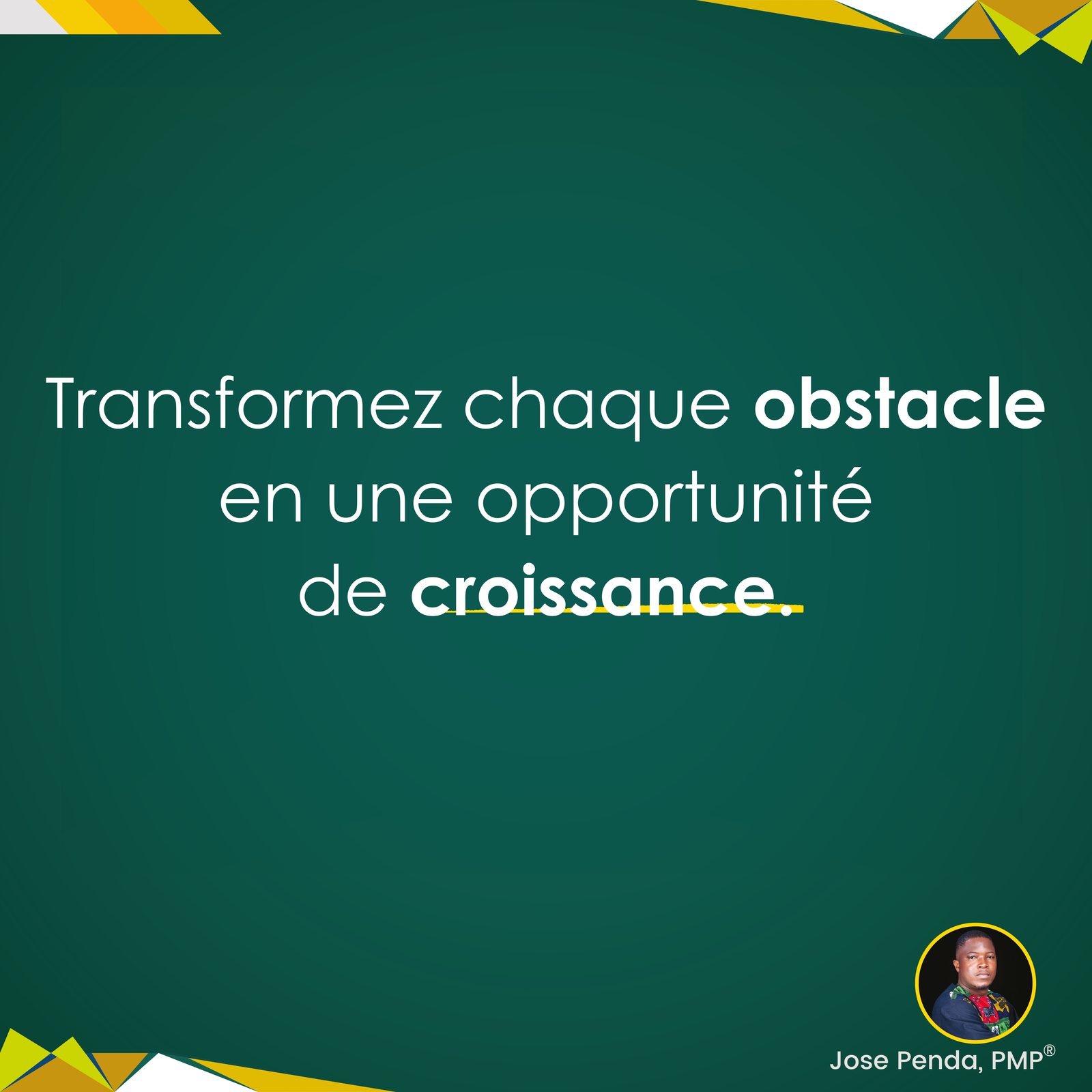 Transformez chaque obstacle en une opportunité de croissance - Jose Penda, PMP