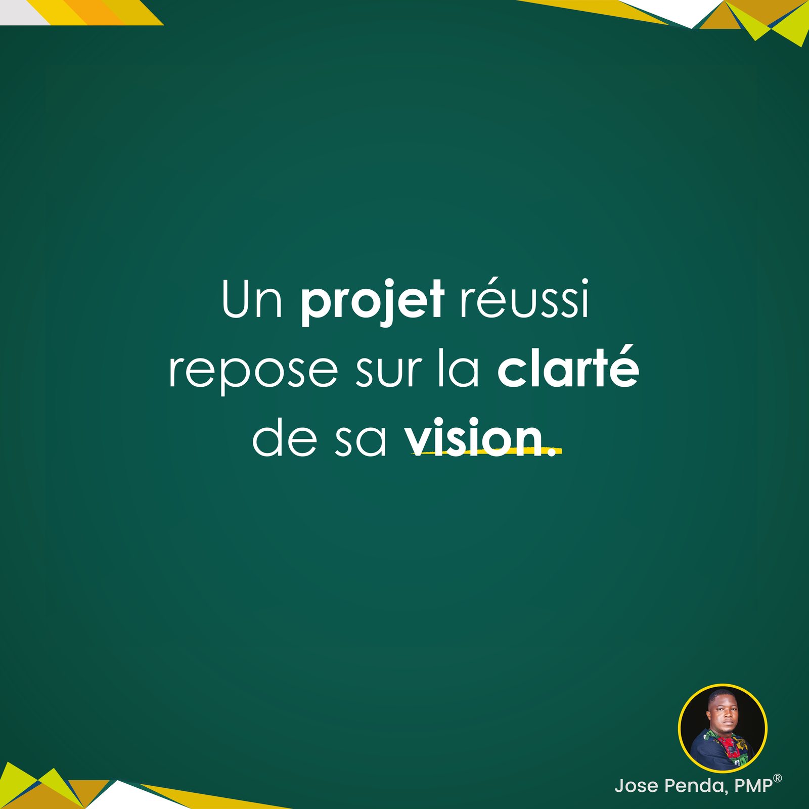 Un projet réussi repose sur la clarté de sa vision - Jose Penda, PMP