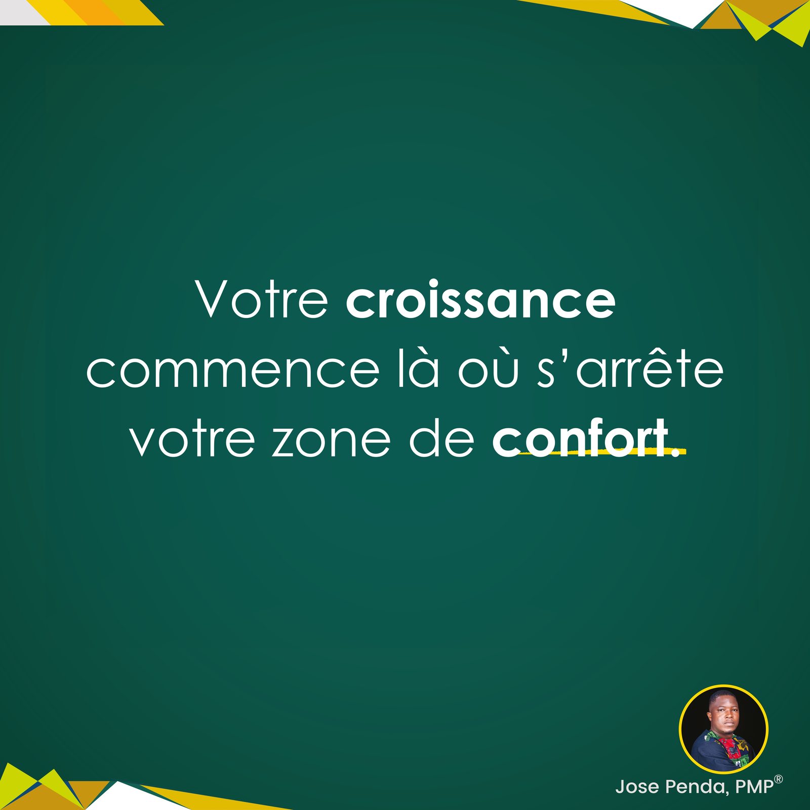Votre croissance commence là où s'arrête votre zone de confort - Jose Penda, PMP