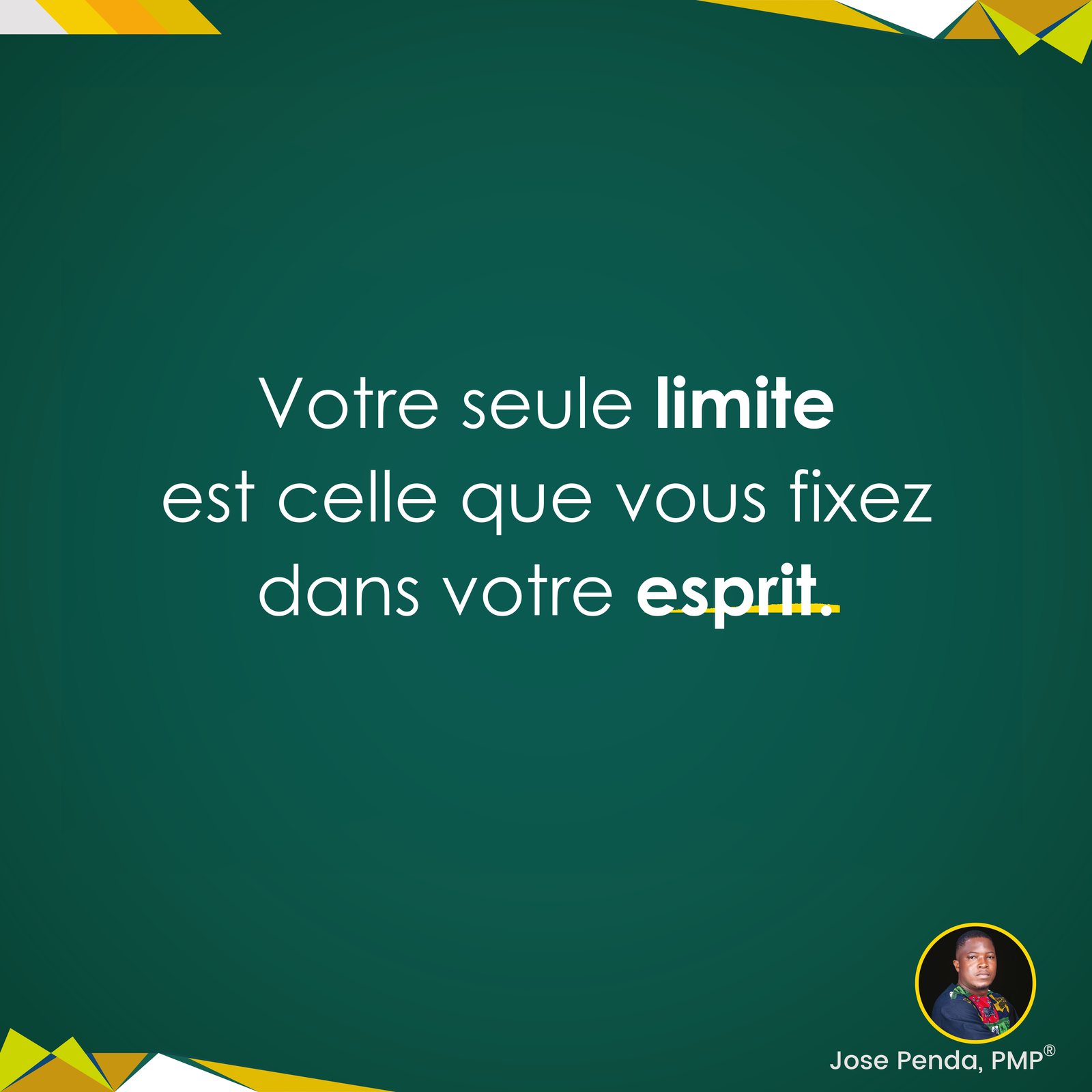 Votre seule limite est celle que vous fixez dans votre esprit - Jose Penda, PMP